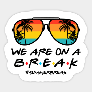 We Are On a Break Summer Break Sungles Last Day Of School Sticker